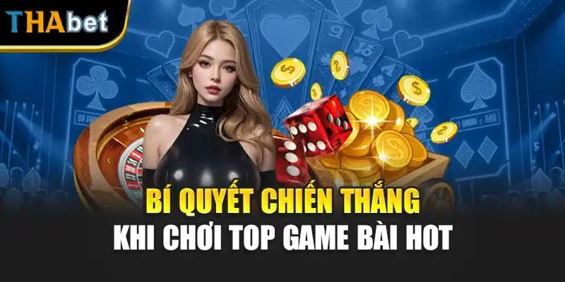 Bí quyết chiến thắng khi chơi top game bài hot