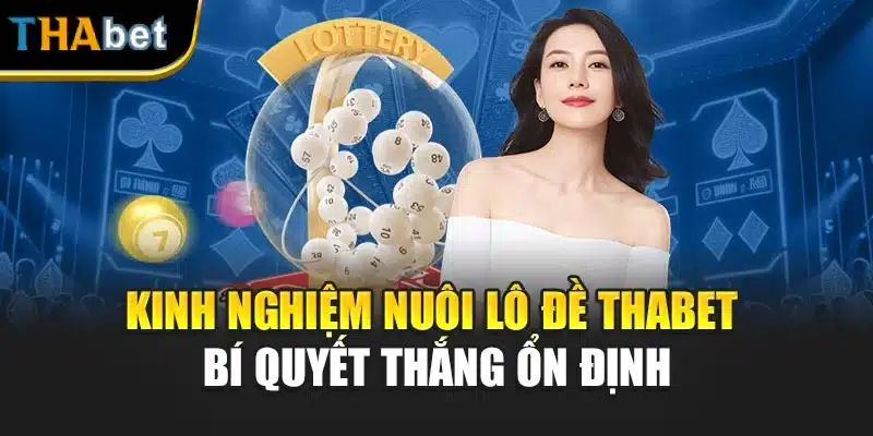 Kinh Nghiệm Nuôi Lô Đề Thabet – Bí Quyết Thắng Ổn Định