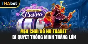 Mẹo Chơi Nổ Hũ ThaBet – Bí Quyết Thông Minh Thắng Lớn