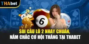 Soi Cầu Lô 2 Nháy Chuẩn, Nắm Chắc Cơ Hội Thắng Tại ThaBet
