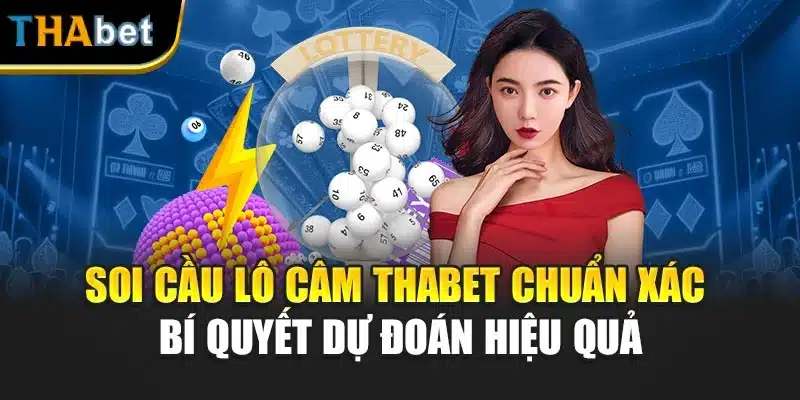 Soi Cầu Lô Câm Thabet Chuẩn Xác – Bí Quyết Dự Đoán Hiệu Quả