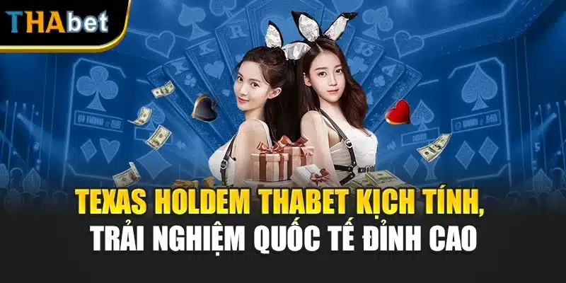 Texas Holdem Thabet Kịch Tính, Trải Nghiệm Quốc Tế Đỉnh Cao