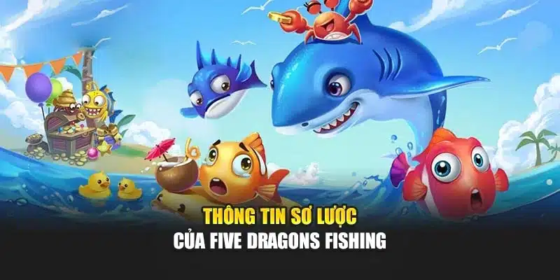 Thông tin sơ lược của Five Dragons Fishing