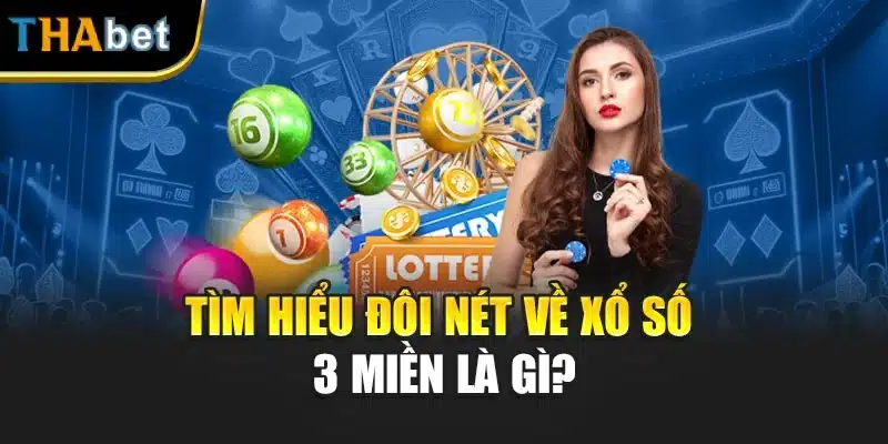 Tìm hiểu đôi nét về xổ số 3 miền là gì