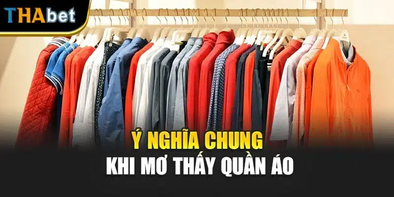 Ý nghĩa chung khi mơ thấy quần áo